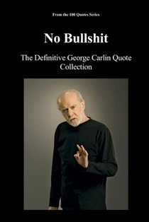 No Bullshit: The Definitive George Carlin Quote Collection