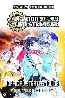 Digimon Story Time Stranger Official Strategy Guide: Guide - tips and tricks - strategy