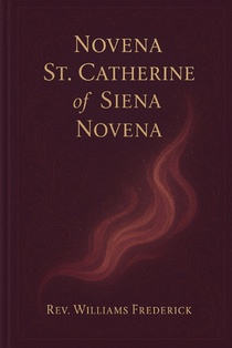 St. Catherine of Siena Novena: A Nine-Day Journey of Prayer, Healing, and Union with the Heart of Christ