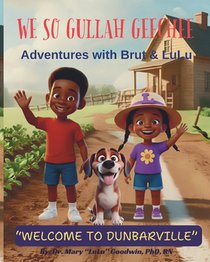 We So Gullah Geechee: Adventures with Brut & LuLu: Welcome to Dunbarville