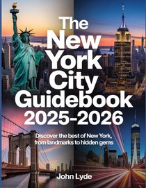 The New York City Guidebook 2025-2026: Discover the Best of New York, from Landmarks to Hidden Gems