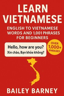 Learn Vietnamese: English to Vietnamese Words and 1,001 Phrases for Beginners