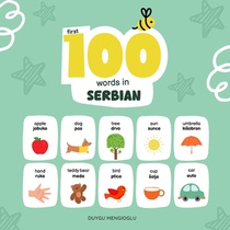 First 100 Words in Serbian, Serbian Language Learning for Kids: Bilingual Serbian Baby Book, Serbian First Dictionary, Serbian Flashcards