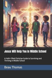 Thomas, B: Jesus Will Help You In Middle School