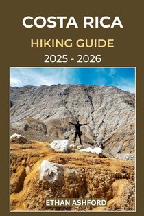 Costa Rica Hiking Guide 2025 - 2026: Discover Epic Trails, Waterfalls, and Volcano Adventures Across Costa Rica's Rainforests and National Parks