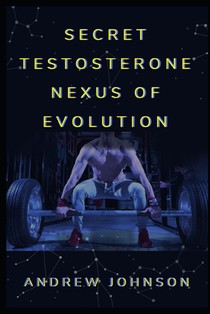 Secret Testosterone Nexus of Evolution: Reclaiming Strength, Drive, and the Modern Man