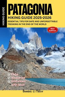 Patagonia Hiking Guide 2025-2026: Essential Tips for Safe and Unforgettable Trekking in the End of the World