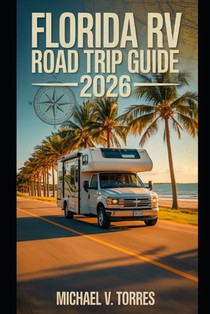 Florida RV Road Trip Guide 2026: An Interactive Manual to Scenic Drives, Campgrounds & Boondocking Adventures Across the Sunshine State
