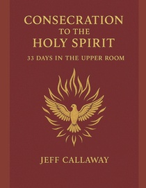 Consecration to the Holy Spirit: 33 Days in the Upper Room