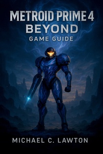 Metroid Prime 4: Beyond Game Guide: Complete Walkthrough, Strategies, and Lore for Every Region, Boss, and Upgrade