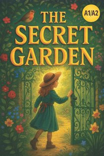 The Secret Garden (Simplified English Edition - A1/A2 Level): Learn English Through the Classic Story of Friendship and Growth