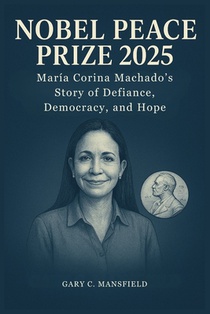 Nobel Peace Prize 2025: María Corina Machado's Story of Defiance, Democracy, and Hope