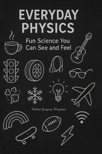 Wagoner, R: Everyday Physics