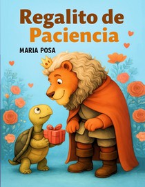 Regalito de Paciencia: Cuento en español para niños que enseña a tener paciencia. Ideal para preescolar, primeros grados y como historia antes de dorm