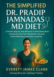 The Simplified Dr. Pradip Jamnadas MD Diet: A Proven Step-by-Step Blueprint To Effortlessly Burn Visceral Fat, Heal Your Metabolism, Reverse Insulin R
