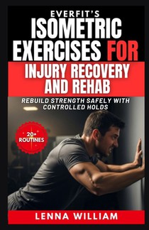 EverFit's Isometric Exercises for Injury Recovery and Rehab: Rebuild Strength Safely With Controlled Holds