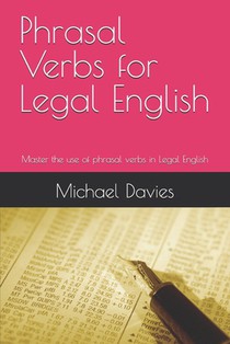 Phrasal Verbs for Legal English: Key phrasal verbs for lawyers and law students