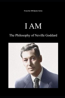 I Am: The Philosophy of Neville Goddard
