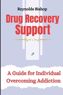 Drug Recovery Support: A guide for individual overcoming addiction