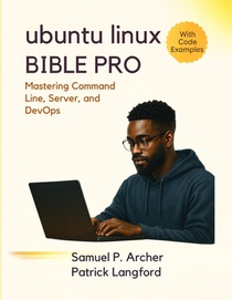 Ubuntu Linux Bible Pro: Mastering Command Line, Server, and DevOps