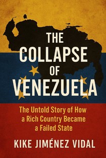 The collapse of Venezuela: The Untold Story of How a Rich Country Became a Failed State