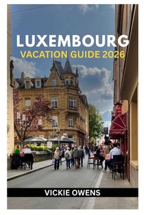 Luxembourg Vacation Guide 2026: What to See, Do, and Taste - Insider Itineraries, Local Secrets, Budget Tips, Wine Routes, Scenic Trails, and Day Trip
