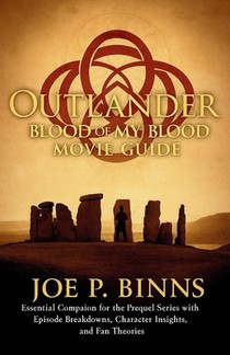 OUTLANDER Blood of My Blood Movie Guide: Essential Companion for the Prequel Series with Episode Breakdowns, Character Insights, and Fan Theories