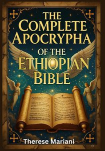 The Complete Apocrypha of the Ethiopian Bible: Exploring the Lost Scriptures that Shaped Early Christianity