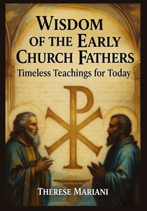 Wisdom of the Early Church Fathers: Timeless Teachings for Today