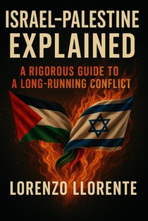 Israel-Palestine Explained: A Rigorous Guide to a Long-Running Conflict