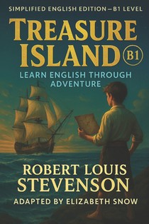 Treasure Island (B1 Level): Learn English Through Adventure: A Simplified English Edition of Robert Louis Stevenson's Classic for Intermediate ESL Rea