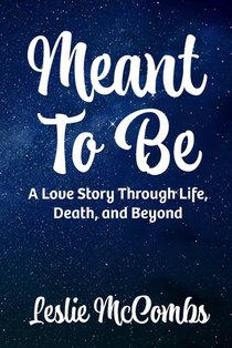 Meant to Be: A love story through life, death, and beyond