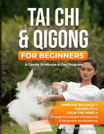 Tai Chi & Qigong for Beginners: A Gentle 10-Minute-a-Day Program to Improve Balance, Energy, and Mindfulness through Tai Chi & Qigong Exercises voorzijde