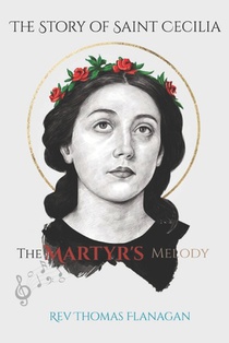 The Story Of Saint Cecilia: The Martyr's Melody