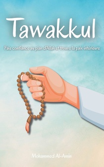 Tawakkul: Fais confiance au plan d'Allah et trouve la paix intérieure