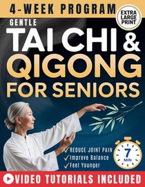 Gentle Tai Chi and Qigong for Seniors Over 60: An Easy 28-Day, 7-Minute Daily Program to Improve Balance, Relieve Joint Stiffness, Boost Energy, Sharp