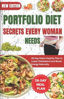 Portfolio Diet Secrets Every Woman Needs: 28-Day Heart-Healthy Plan to Lower Cholesterol and Boost Energy Naturally
