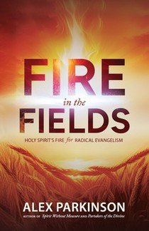 Fire in the Fields: Holy Spirit's Fire for Radical Evangelism