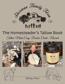The Homesteader's Tallow Book: Tallow Made Easy: Render, Create, Nourish