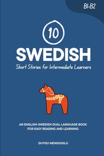10 Swedish Short Stories for Intermediate Learners: An English-Swedish Dual-Language Book for Easy Reading and Learning