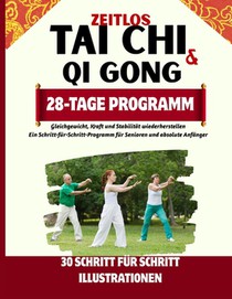 Zeitlos Tai Chi Und Qigong: Gleichgewicht, Kraft und Stabilität wiederherstellen: Ein Schritt-für-Schritt-Programm für Senioren und absolute Anfänger