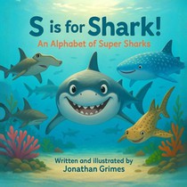Grimes, J: S is for Shark!