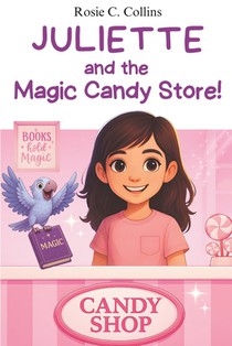 Juliette and the Magic Candy Store!: Volume 2 - Chapter Book for Kids Ages 7-10: Adventure, Mystery and Magic with a Little Girl and her Grandfather!