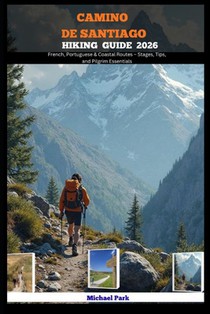 Camino de Santiago Hiking Guide 2026: French, Portuguese & Coastal Routes - Stages, Tips, and Pilgrim Essentials