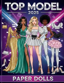 Top Model 2025 Paper Dolls: The Ultimate Cutout Fashion Book (2025 Collection): Featuring Global Looks, Night Glamour, Tropical & Disco Styles.