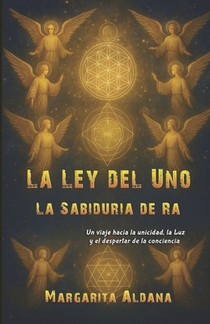 Ra Y El Camino de la Unidad: Un Viaje Hacia La Unicidad, La Luz Y El Despertar de la Conciencia