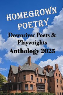 Homegrown Poetry: Downriver Poets & Playwrights Anthology 2025