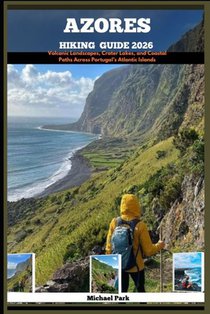 Azores Hiking Guide 2026: Volcanic Landscapes, Crater Lakes, and Coastal Paths Across Portugal's Atlantic Islands