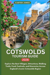 Cotswolds Tourism Guide 2026: Explore the Best Villages, Attractions, Walking Trails, Food, Festivals, and Itineraries Across England's Iconic Cotswol