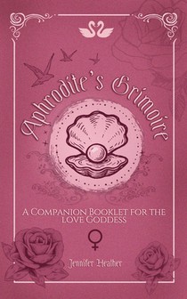 Aphrodite's Grimoire: A Companion Booklet for the Love Goddess